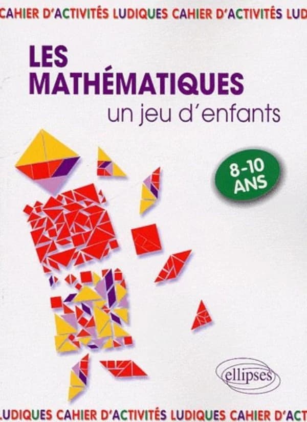 Les mathématiques... un jeu d'enfants : 9 Activités ludiques pour s'initier aux mathématiques