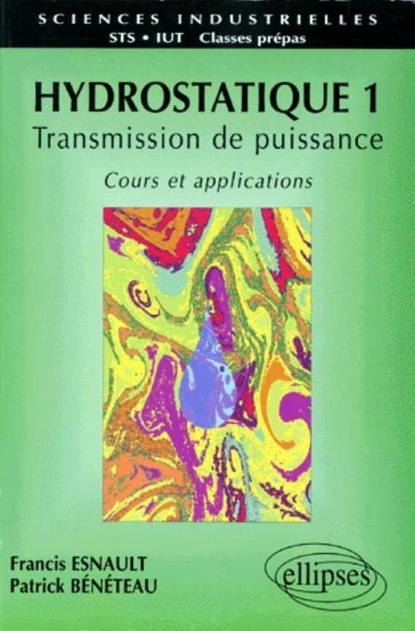 Hydrostatique. 1 : transmission de puissance : cours et applications