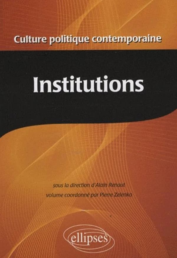 Encyclopédie de la culture politique contemporaine : Institutions. Tome II