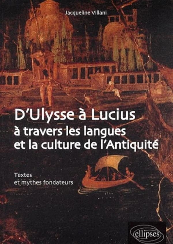 D'Ulysse à Lucius : à travers les langues et la culture de l'Antiquité : textes et mythes fondateurs