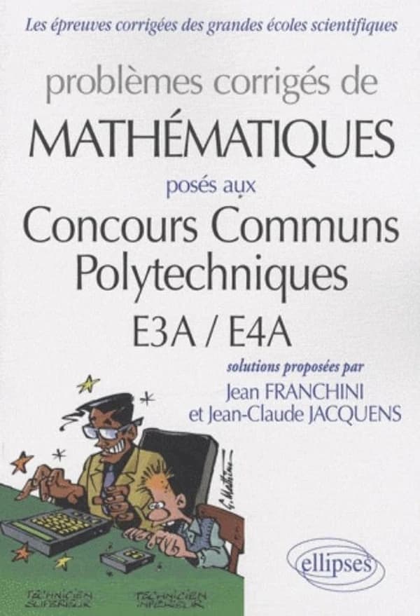 Problèmes de mathématiques : posés aux concours communs Polytechniques E3A-E4A