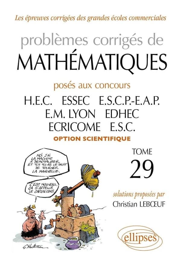 Problèmes corrigés de mathématiques : posés aux concours HEC, ESSEC, ESCP-EAP, EM Lyon, ECRICOME, EDHEC, ESC. Tome 29, 2008-2009, option scientifique