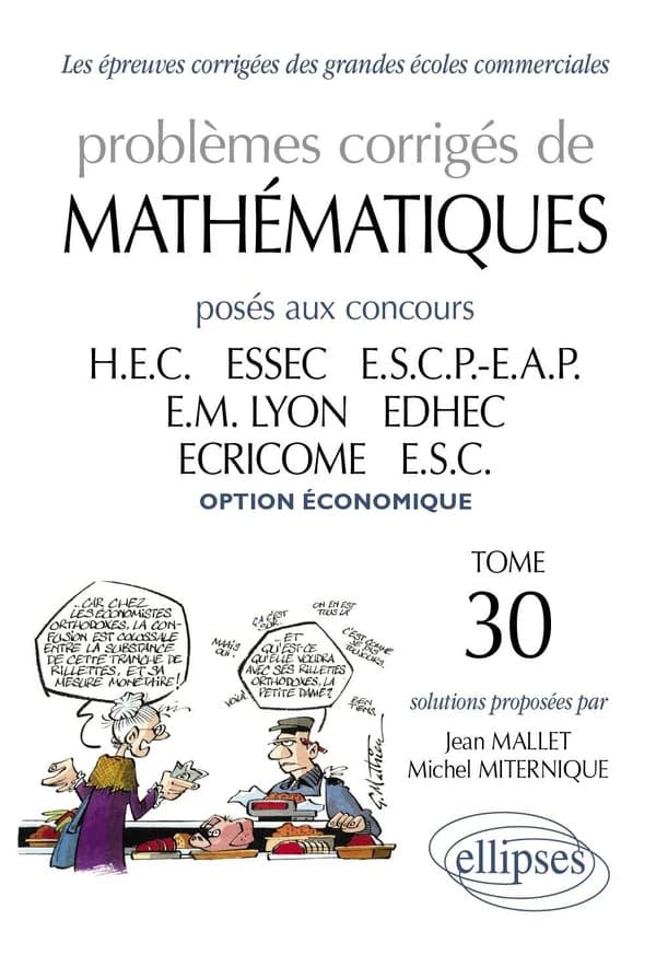 Problèmes corrigés de mathématiques : posés aux concours HEC, ESSEC, ESCP-EAP, EM Lyon, ECRICOME, EDHEC, ESC. Tome 30, 2008-2009, option économique