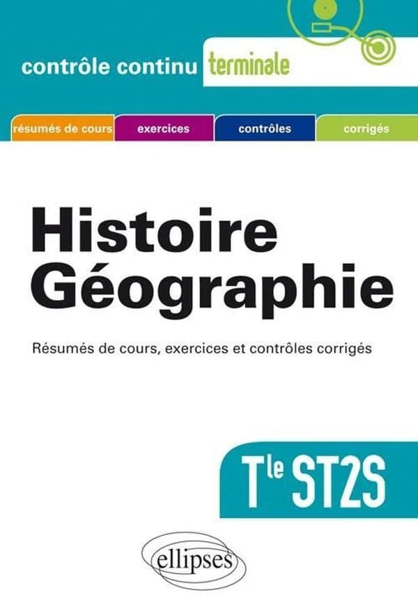 Contrôle continu : histoire géographie terminale st2s ; résumés de cours, exercices et contrôles corrigés