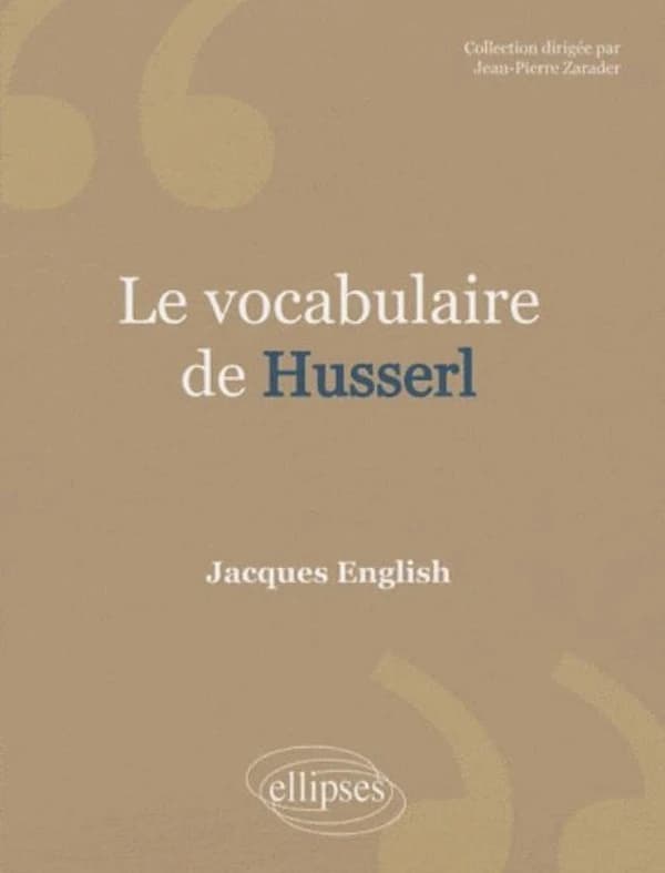 Le vocabulaire de Husserl (Nouvelle éd. revue et corrigée) Jacques English,...