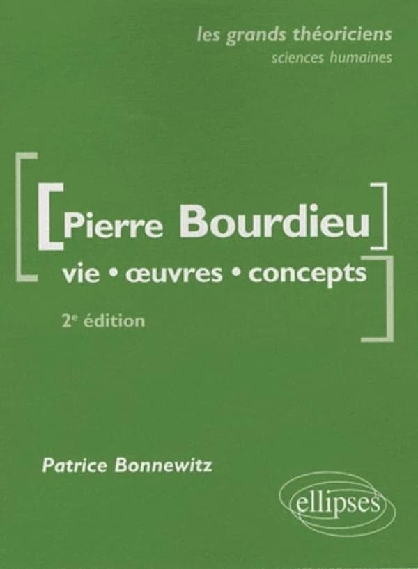 Pierre Bourdieu : vie, oeuvres, concepts (2e éd.) Patrice Bonnewitz