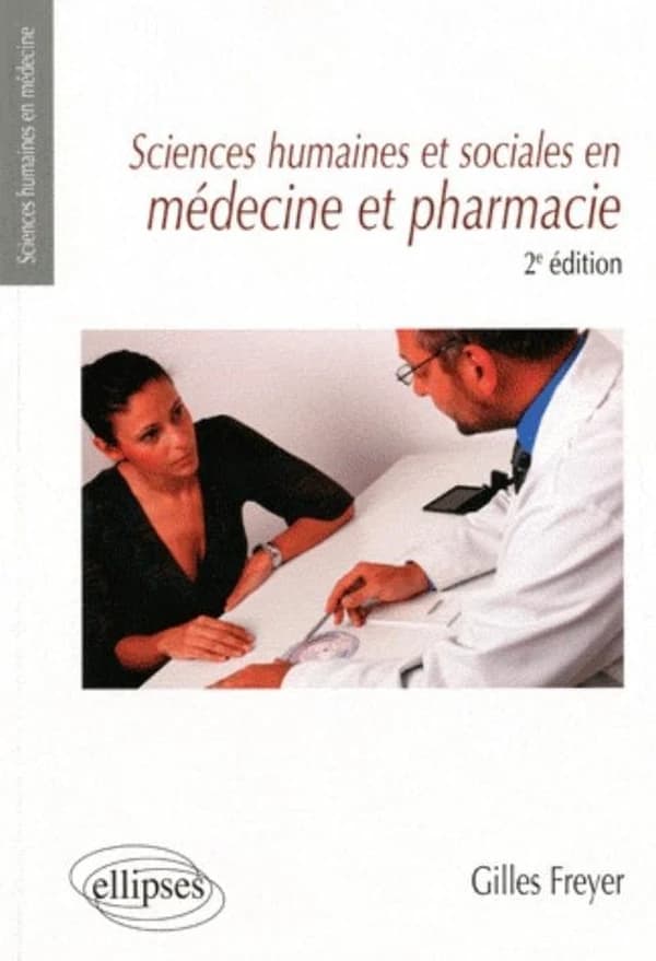 Sciences humaines et sociales en médecine et pharmacie (2e éd.) Gilles Freyer,...
