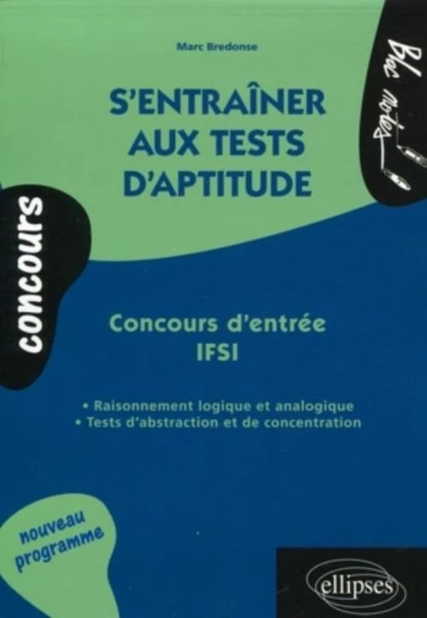 S'entraîner aux tests d'aptitude : concours d'entrée IFSI : raisonnement logique et analogique, tests d'abstraction et de concentration