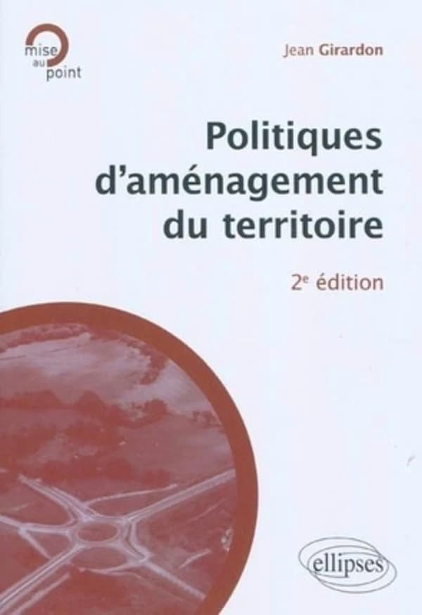 Politiques d'aménagement du territoire (2e éd. mise à jour et enrichie) Jean Girardon,...
