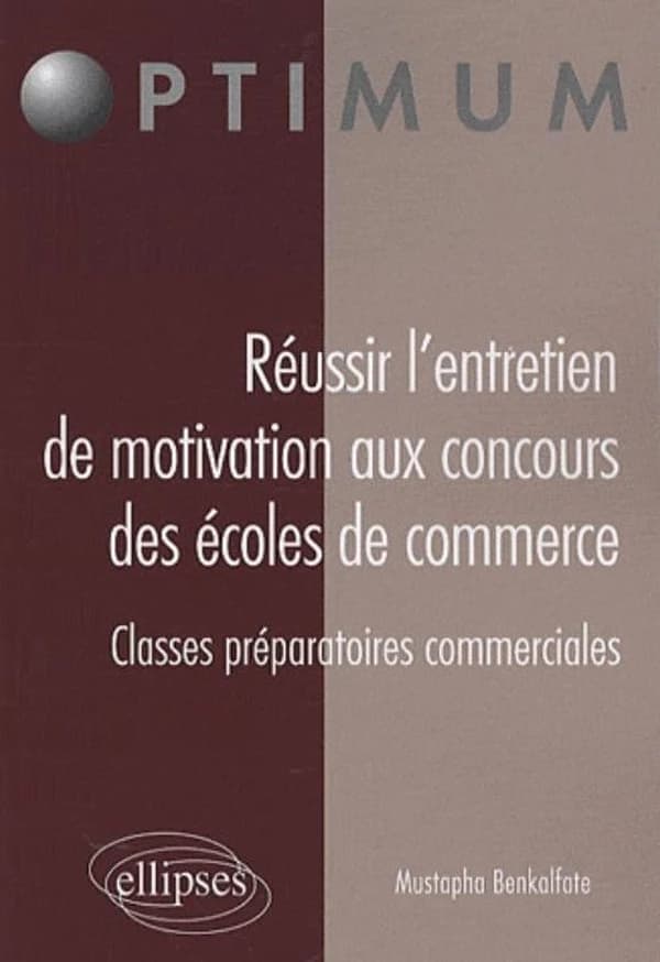 Réussir l'entretien de motivation aux concours des écoles de commerce : classes préparatoires commerciales