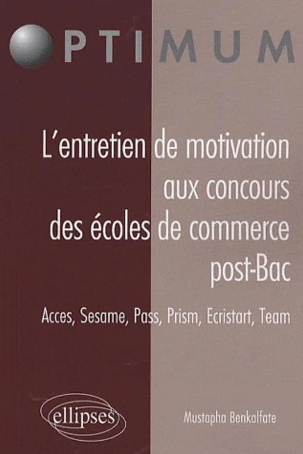 L'entretien de motivation aux concours des écoles de commerce post-Bac : Acces, Sesame, Pass, Prism, Ecristart, Team