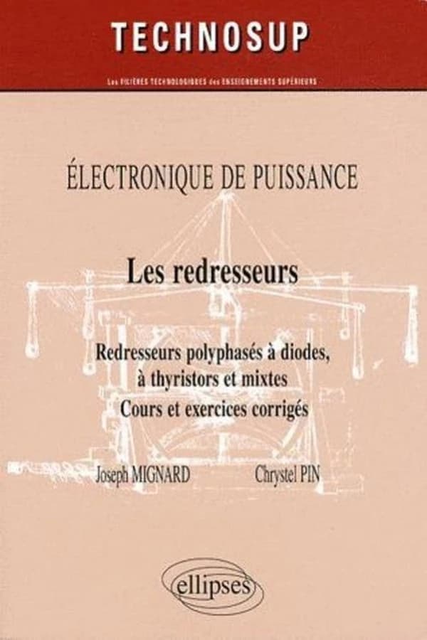 Les redresseurs : redresseurs polyphasés à diodes, à thyristors et mixtes : cours et exercices corrigés