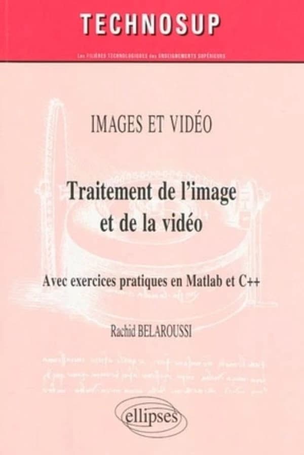 Traitement de l'image et de la vidéo : images et vidéo : avec exercices pratiques en Matlab et C++
