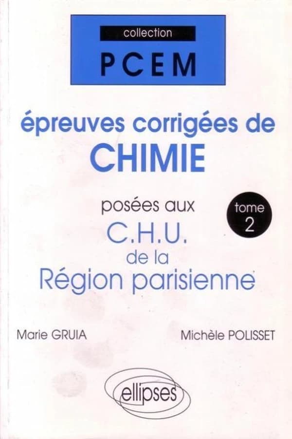 Épreuves corrigées de chimie posées aux CHU de la Région parisienne. Tome 2