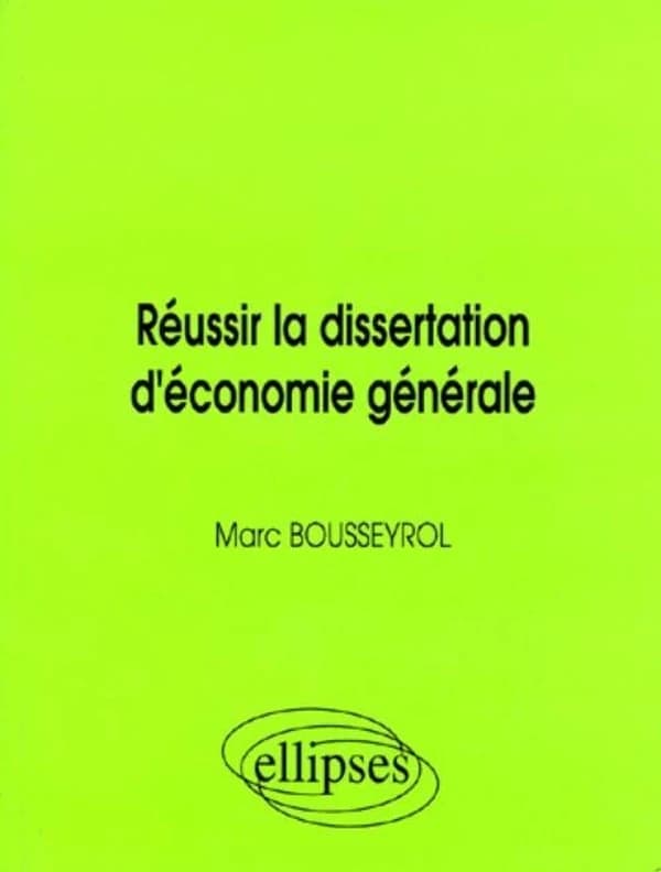 Réussir la dissertation d'économie générale : agrégation, CAPES, CAPET, HEC
