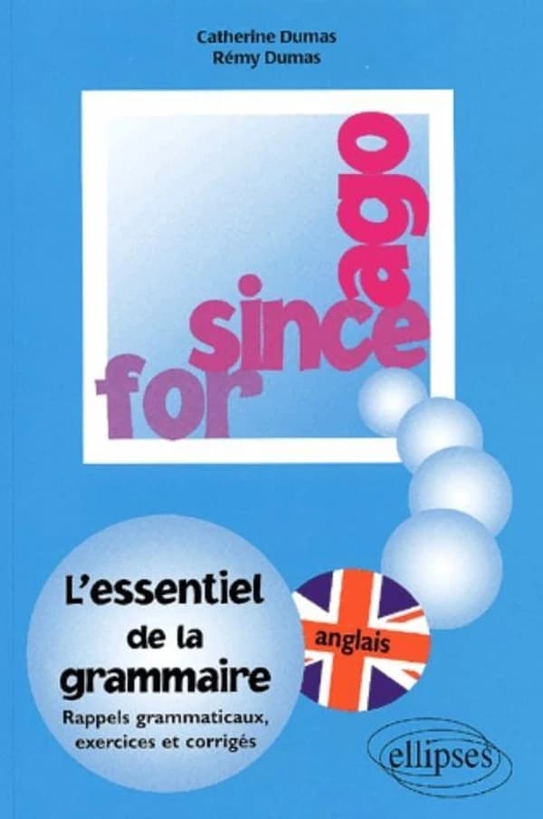 Anglais, for, since, ago : l'essentiel de la grammaire : exercices et corrigés