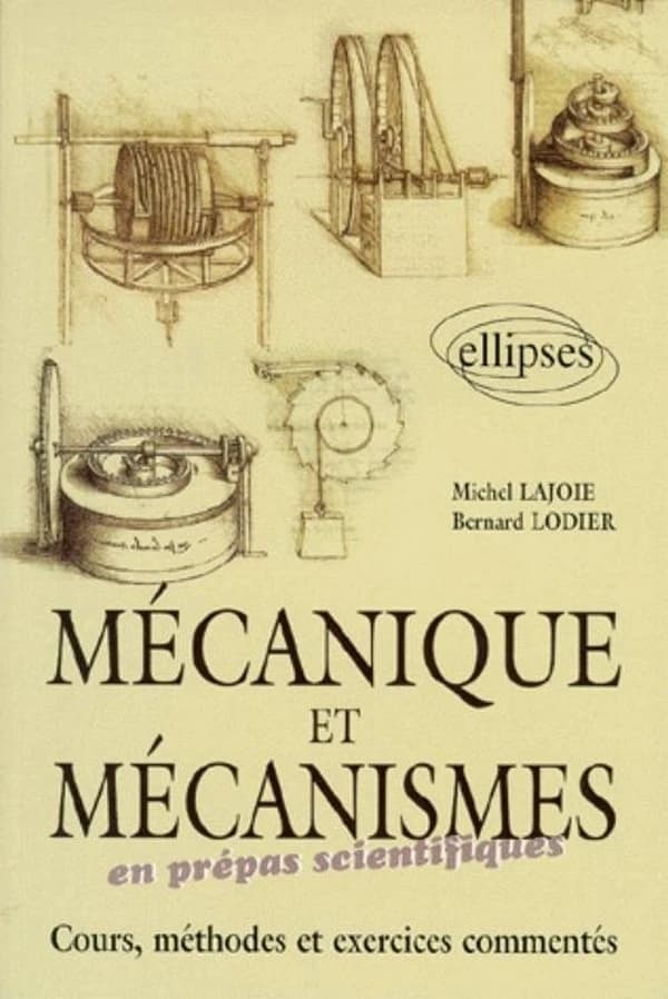 Mécanique et mécanismes : en prépas scientifiques : cours, méthodes et exercices commentés