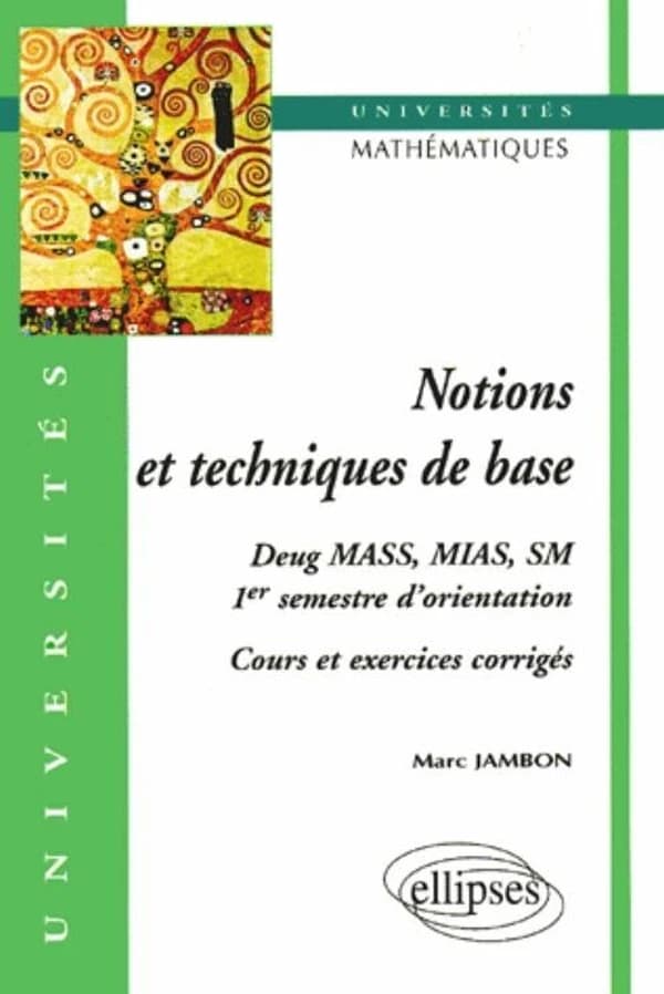 Notions et techniques de base : DEUG MASS, MIAS, SM, semestre d'orientation : cours et exercices corrigés