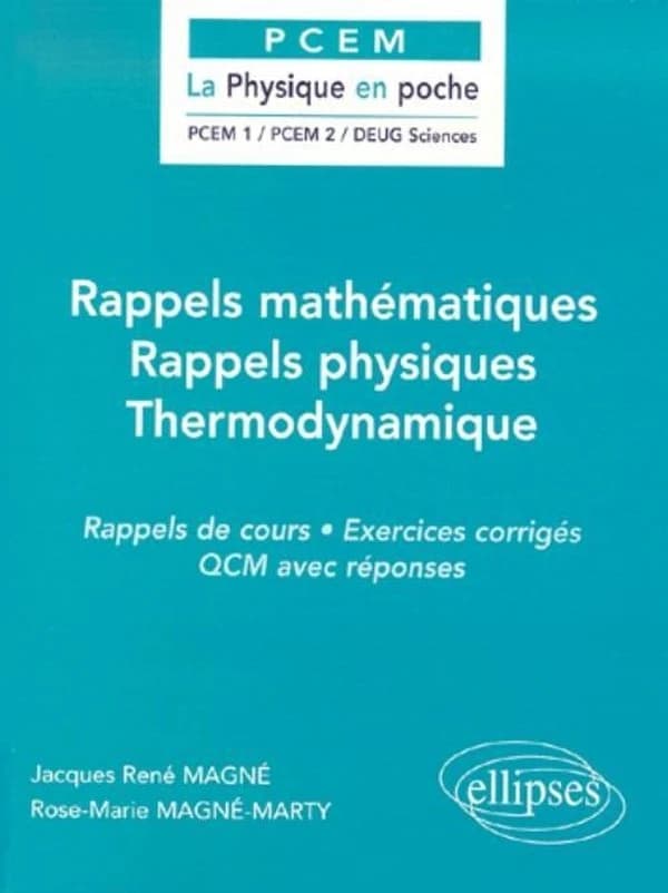 Rappels mathématiques, rappels physiques, thermodynamique : rappels de cours, exercices corrigés, QCM avec réponses