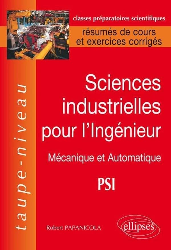 Sciences industrielles pour l'ingénieur : mécanique et automatique, PSI : résumés de cours et exercices corrigés