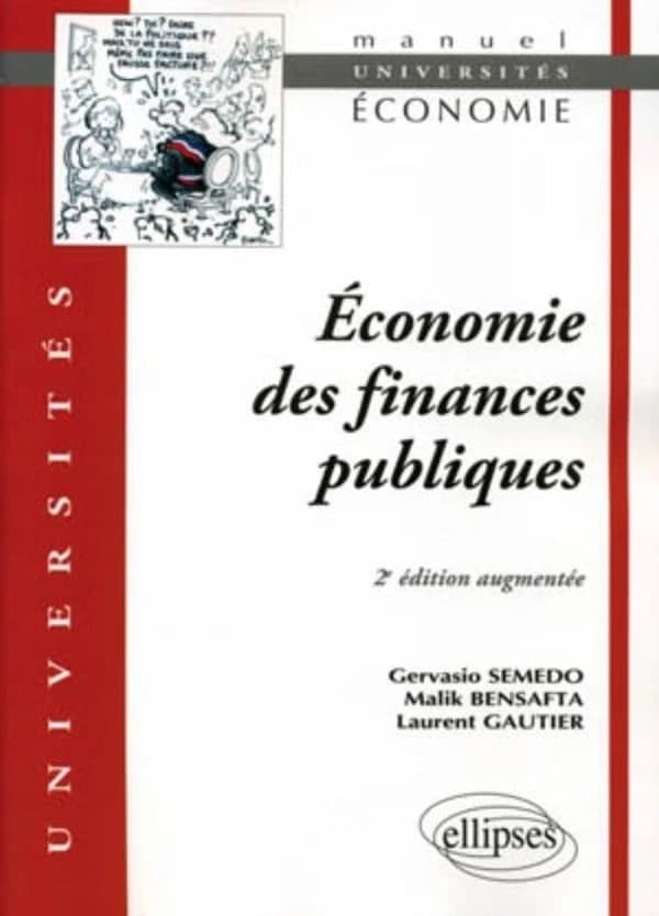 Économie des finances publiques (2e éd. augmentée) Gervasio Semedo,... Malik Bensafta,... Laurent Gautier,...
