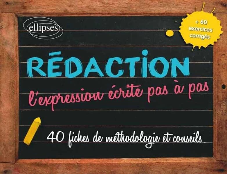Rédaction : l'expression écrite pas à pas, fiches et exercices