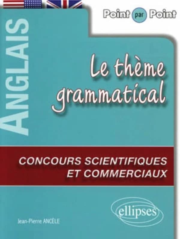 Le thème grammatical anglais aux concours scientifiques et commerciaux : point par point