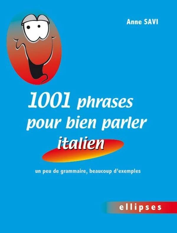 1001 phrases pour bien parler italien : un peu de grammaire, beaucoup d'exemples