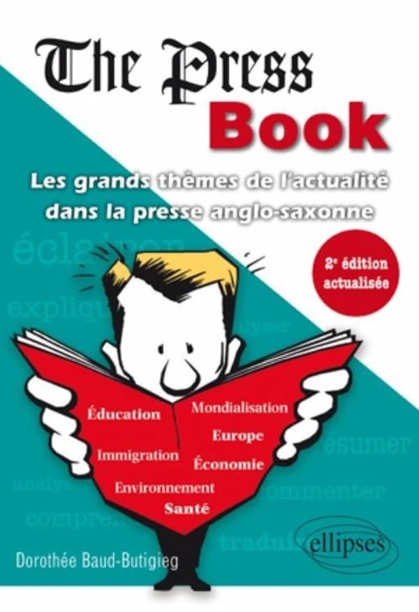 The press book : les grands thèmes de l'actualité dans la presse anglo-saxonne (2e éd. actualisée) Dorothée Baud-Butigieg,...