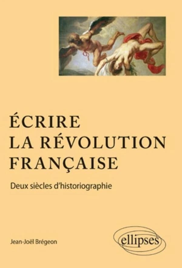 Écrire la Révolution française : deux siècles d'historiographie