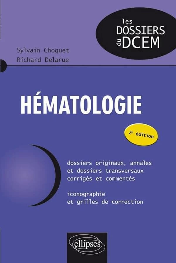 Hématologie (2e éd.) Dr Sylvain Choquet,... Dr Richard Delarue,...