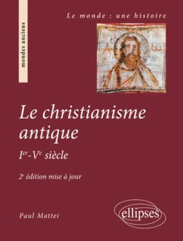 Le christianisme antique, Ier-Ve siècle (2e éd. mise à jour) Paul Mattei,...