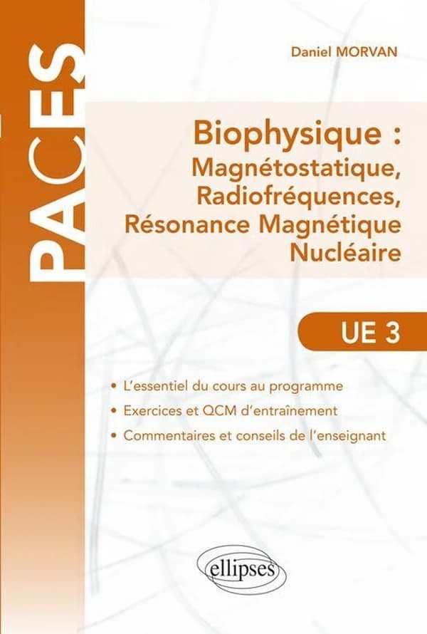 Biophysique : magnétostatique, radiofréquences, résonance magnétique nucléaire : abrégé de cours et QCM : à l'usage des étudiants en PACES, médecine (PCEM2, DCEM1) et licence STS (L2, L3)