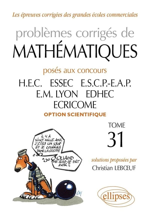 Problèmes corrigés de mathématiques : posés aux concours HEC, ESSEC, ESCP-EAP, EM Lyon, EDHEC, ECRICOME. Tome 31, 2010-2011, option scientifique