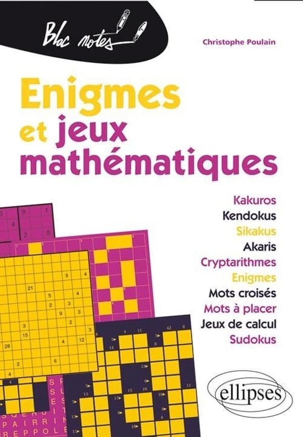 énigmes et jeux mathématiques ; kakuros, kendokus, sikakus, akaris, cryptarithmes, énigmes, mots croisés, mots à placer, jeux de calcul, sudokus