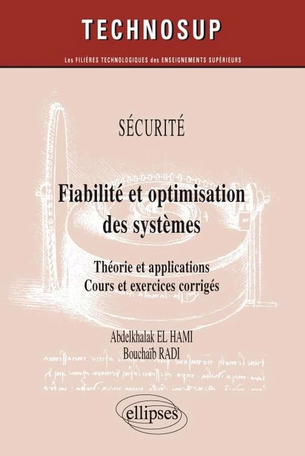 Fiabilité et optimisation des systèmes : théorie et applications, cours et exercices corrigés