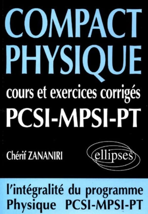 Compact physique : cours et exercices corrigés, 1re année PCSI, MPSI, PT : le cours et 250 exercices corrigés