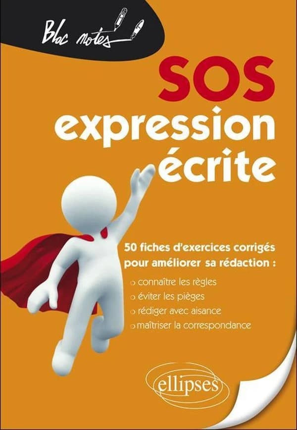 SOS expression écrite : 50 fiches d'exercices corrigés pour améliorer sa rédaction : connaître les règles, éviter les pièges, rédiger avec aisance, maîtriser la correspondance