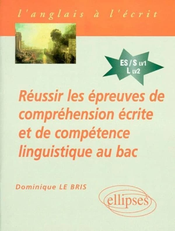 Réussir les épreuves de compréhension écrite et de compétence linguistique au bac : anglais séries ES