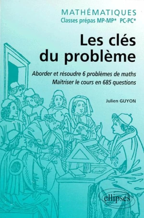 Les clés du problème : MP-MP*, classes prépas : aborder et résoudre 6 problèmes de maths, maîtriser le cours en 685 questions