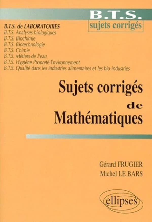 Sujets corrigés de mathématiques : BTS sujets corrigés : BTS de laboratoires, BTS analyses biologiques...