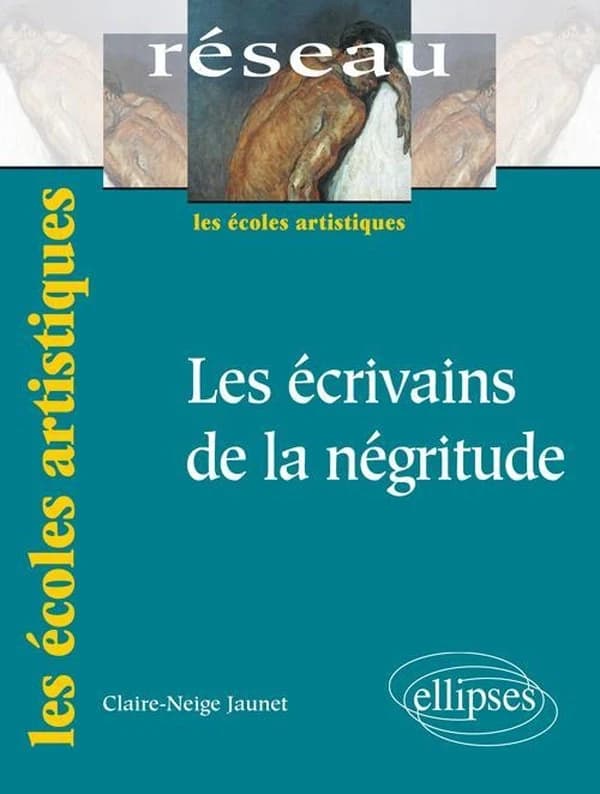 Les écrivains de la négritude (Nouvelle éd.) Claire-Neige Jaunet,...