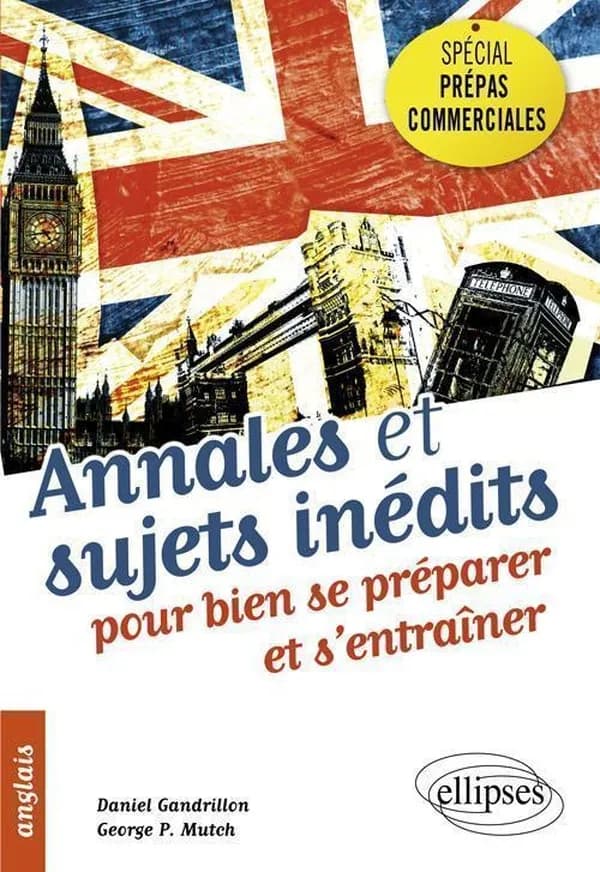 Anglais spécial prépas commerciales : annales et sujets inédits pour bien se préparer et s'entraîner