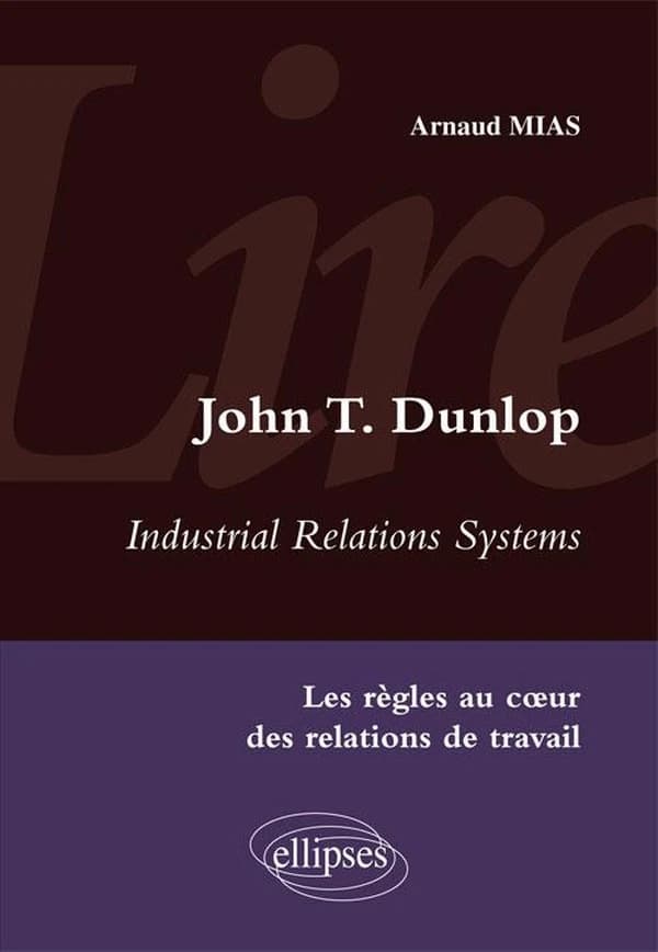 John T. Dunlop : "Industrial relations systems" : les règles au coeur des relations de travail