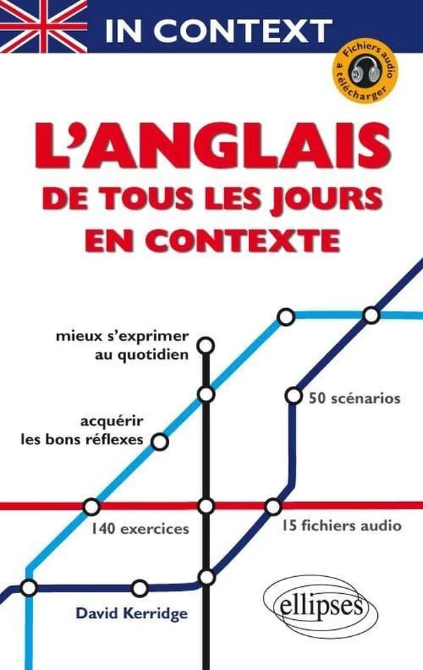 L'anglais de tous les jours en contexte : mieux s'exprimer au quotidien à l'écrit comme à l'oral
