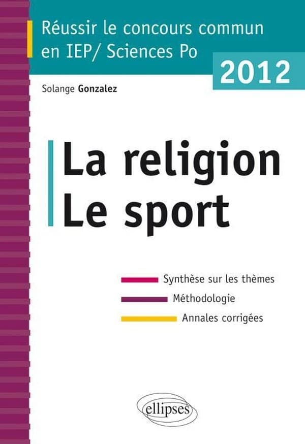 La religion, le sport : synthèse sur les thèmes, méthodologie, annales corrigées ([Éd.] 2012) Solange Gonzalez,...