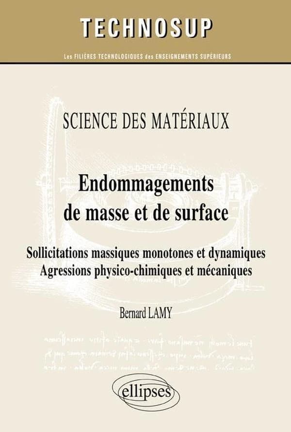 Endommagements de masse et de surface : sollicitations massiques monotones et dynamiques : agressions physico-chimiques et mécaniques