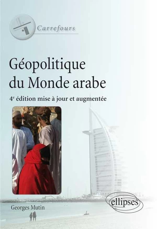 Géopolitique du monde arabe (4e éd. mise à jour et augmentée) Georges Mutin,... ; cartographie, Olivier Barge,...