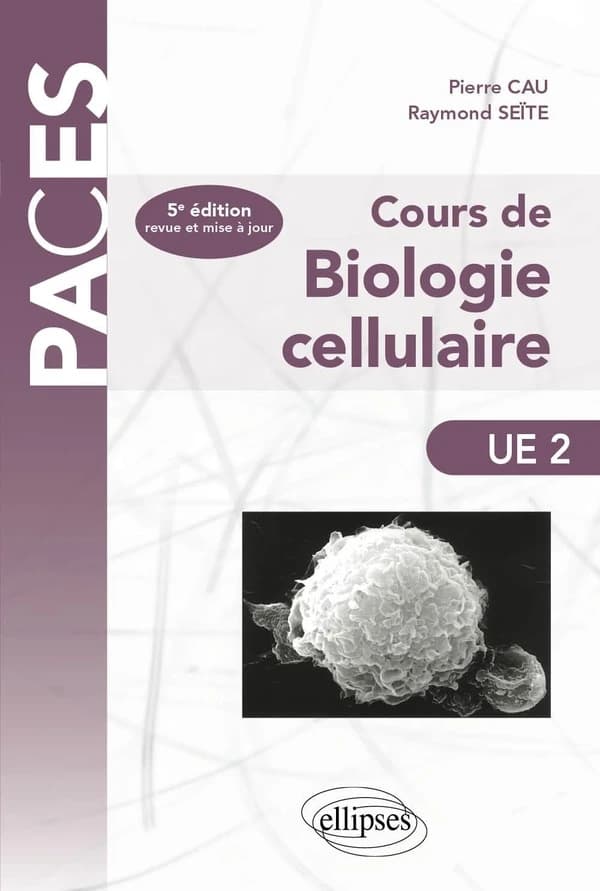Cours de biologie cellulaire (5e éd. mise à jour) Pierre Cau,... Raymond Seïte,... ; avec la participation de Jean-Paul Borg, Élise Kaspi, Andrée Robaglia-Schlupp... [et al.]