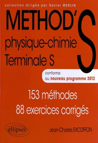 Method'S physique-chimie, terminale S : 153 méthodes, 88 exercices corrigés